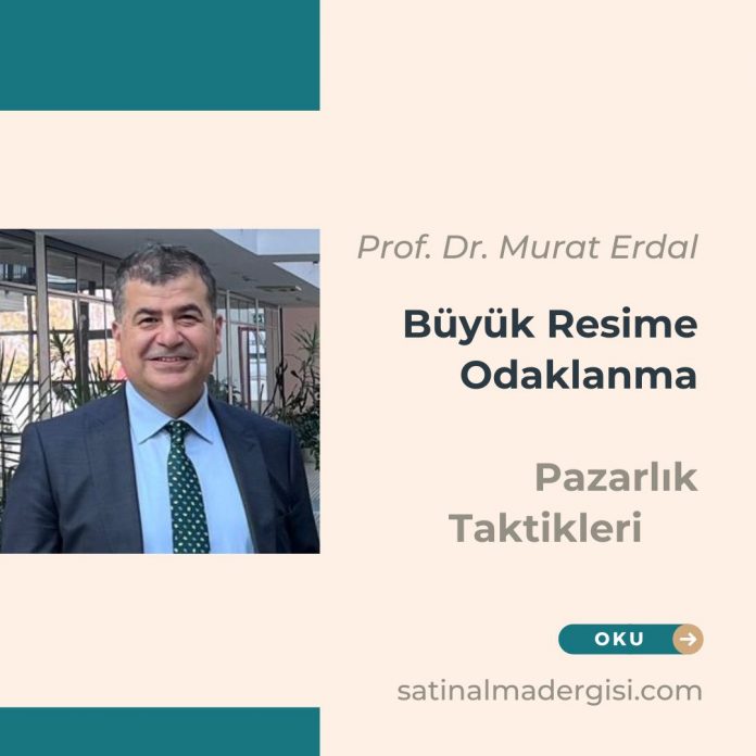 Büyük Resime Odaklanma Müzakere Pazarlık Taktikleri