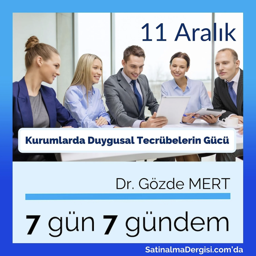 Kurumlarda Duygusal Tecrübelerin Gücü | Satınalma Dergisi