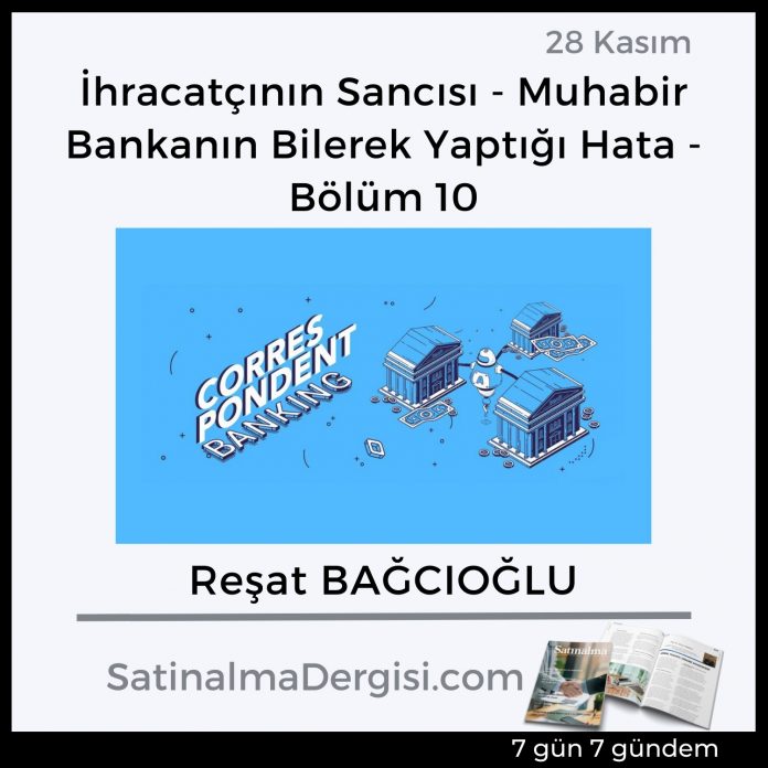 7 Gündem Satınalma Dergisi İhracatçının Sancısı Muhabir Bankanın Bilerek Yaptığı Hata Bölüm 10