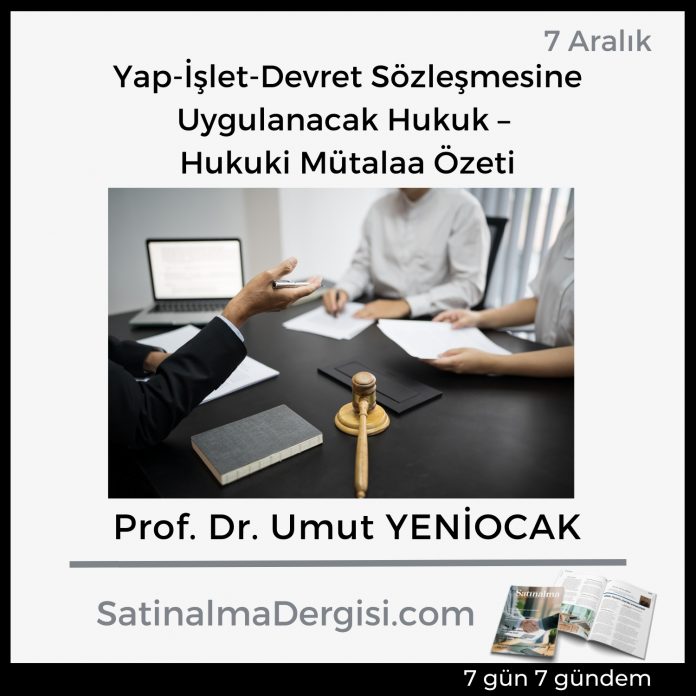 7 Gündem Satınalma Dergisi Yap İşlet Devret Sözleşmesine Uygulanacak Hukuk – Hukuki Mütalaa özeti