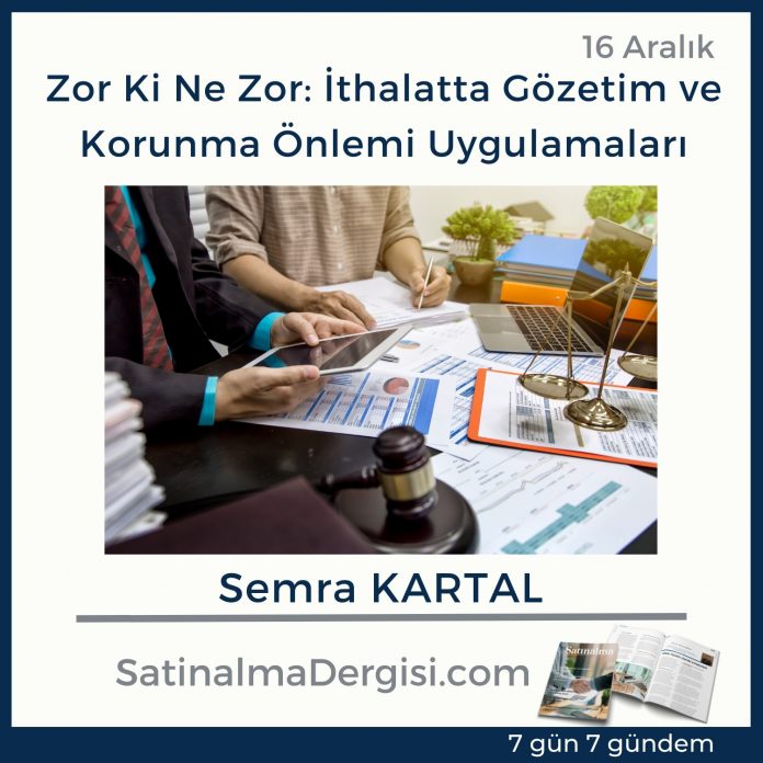 7 Gündem Satınalma Dergisi Zor Ki Ne Zor İthalatta Gözetim Ve Korunma önlemi Uygulamaları