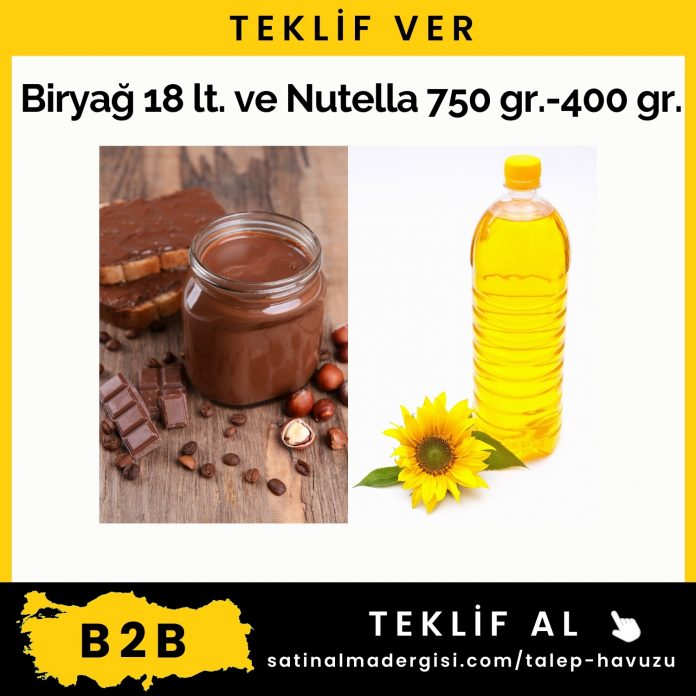 Alım Talebi Biryağ 18 Lt. Ve Nutella 750 Gr. 400 Gr.