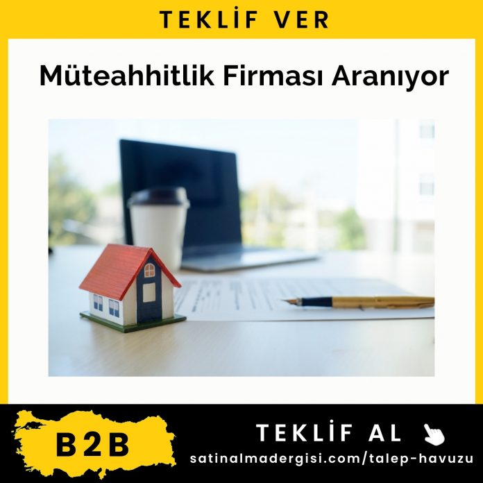 Alım Talebi Müteahhitlik Firması Aranıyor