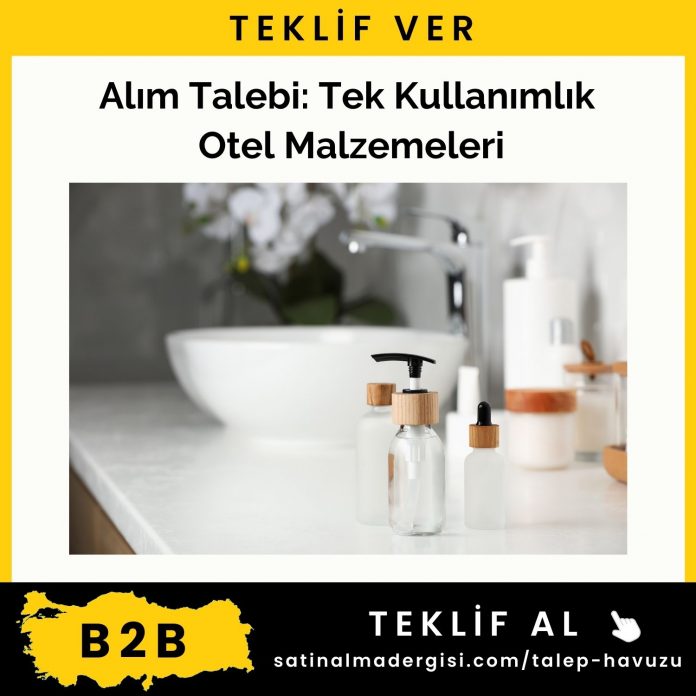 Alım Talebi Tek Kullanımlık Otel Malzemeleri