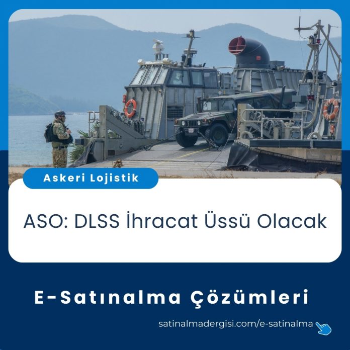 E Satınalma çözümleri Haber Aso Dlss İhracat üssü Olacak