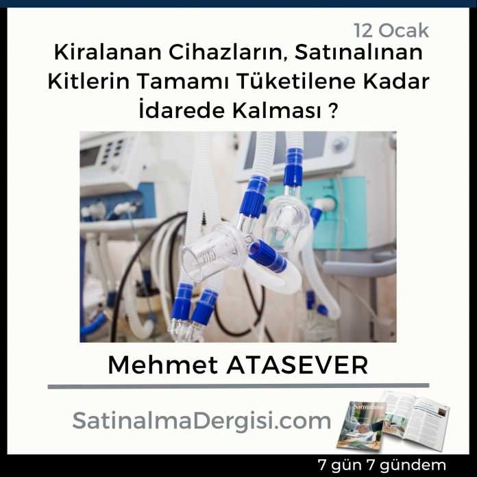 7 Gündem Satınalma Dergisi Kiralanan Cihazların, Satınalınan Kitlerin Tamamı Tüketilene Kadar İdarede Kalması