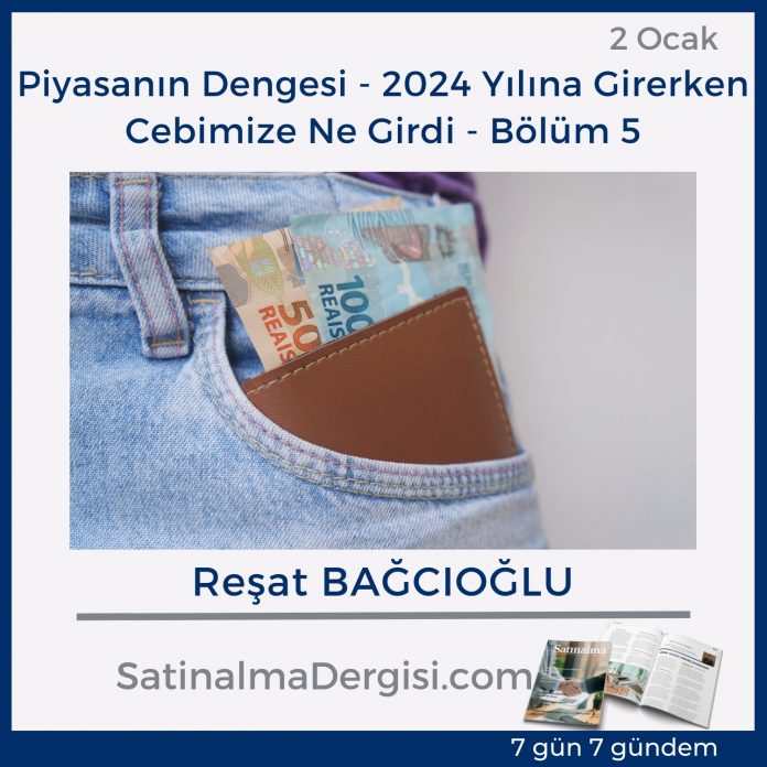 7 Gündem Satınalma Dergisi Piyasanın Dengesi 2024 Yılına Girerken Cebimize Ne Girdi Bölüm 5