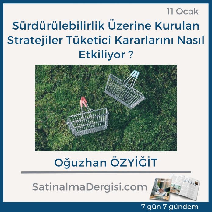 7 Gündem Satınalma Dergisi Sürdürülebilirlik üzerine Kurulan Stratejiler Tüketici Kararlarını Nasıl Etkiliyor