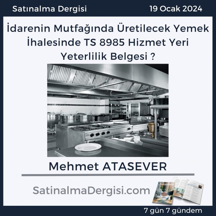 7 Gündem Satınalma Dergisi İdarenin Mutfağında üretilecek Yemek İhalesinde Ts 8985 Hizmet Yeri Yeterlilik Belgesi