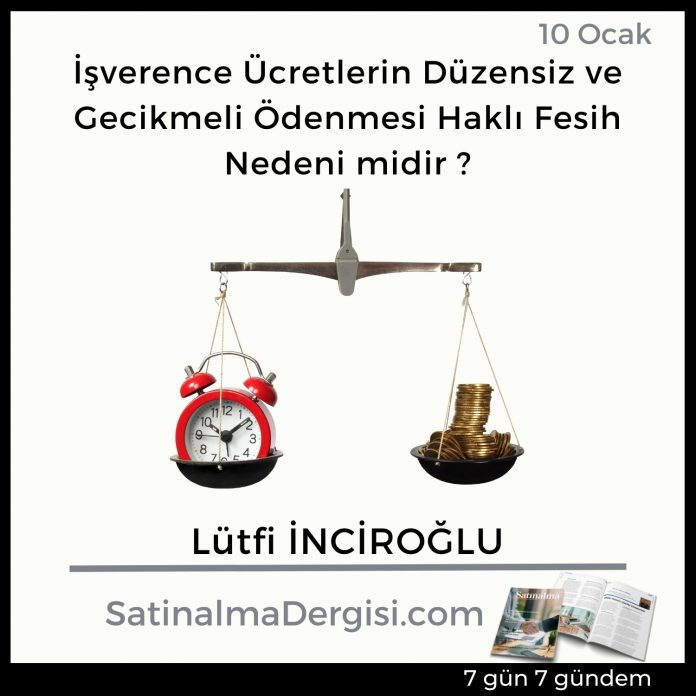 7 Gündem Satınalma Dergisi İşverence ücretlerin Düzensiz Ve Gecikmeli ödenmesi Haklı Fesih Nedeni Midir