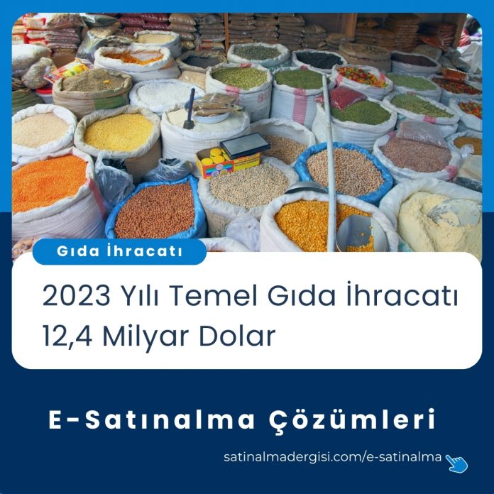 E Satınalma çözümleri Haber 2023 Yılı Temel Gıda İhracatı 12,4 Milyar Dolar