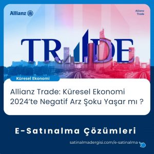 E Satınalma çözümleri Haber Allianz Trade Küresel Ekonomi 2024’te Negatif Arz şoku Yaşar Mı