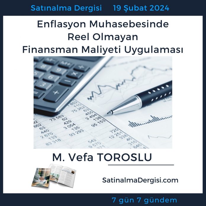 7 Gündem Satınalma Dergisi Enflasyon Muhasebesinde Reel Olmayan Finansman Maliyeti Uygulaması