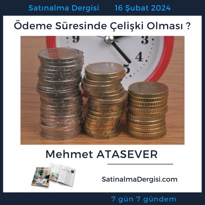 7 Gündem Satınalma Dergisi ödeme Süresinde çelişki Olması