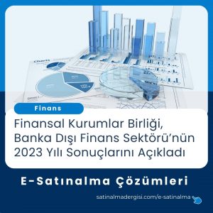 E Satınalma çözümleri Haber Finansal Kurumlar Birliği, Banka Dışı Finans Sektörü’nün 2023 Yılı Sonuçlarını Açıkladı