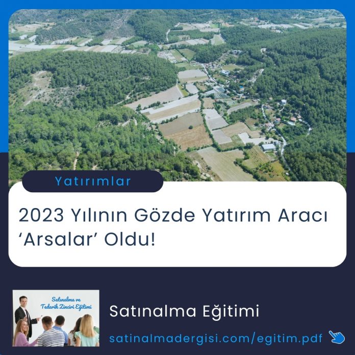 Satınalma Eğitimi 2023 Yılının Gözde Yatırım Aracı ‘arsalar’ Oldu!