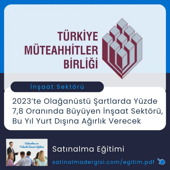 Satınalma Eğitimi 2023’te Olağanüstü Şartlarda Yüzde 7,8 Oranında Büyüyen İnşaat Sektörü, Bu Yıl Yurt Dışına Ağırlık Verecek