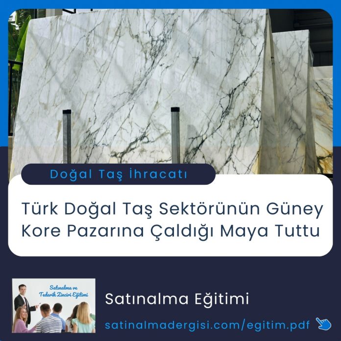 Satınalma Eğitimi Türk Doğal Taş Sektörünün Güney Kore Pazarına Çaldığı Maya Tuttu