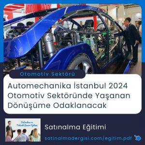 Satınalma Eğitimi Automechanika İstanbul 2024 Otomotiv Sektöründe Yaşanan Dönüşüme Odaklanacak