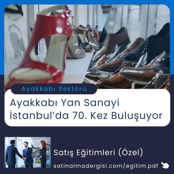 Satınalma Eğitimi Ayakkabı Yan Sanayi İstanbul’da 70. Kez Buluşuyor