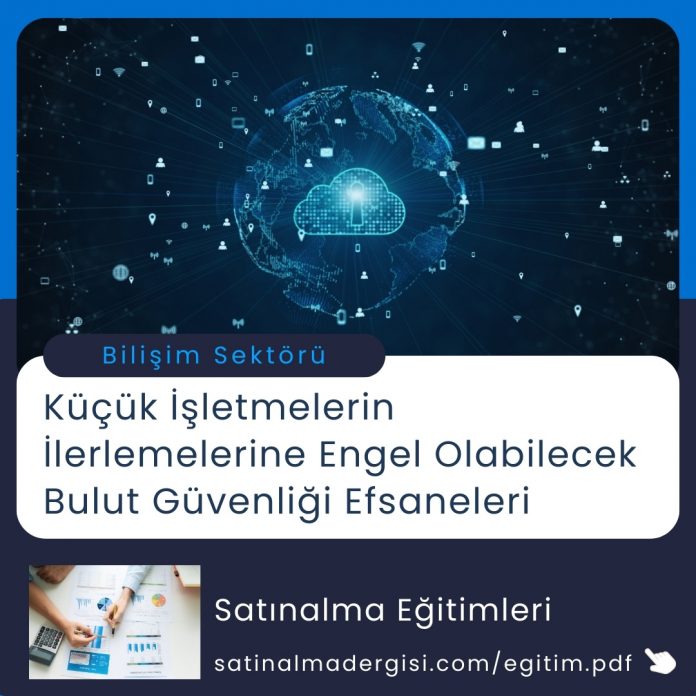 Satınalma Eğitimi Küçük İşletmelerin İlerlemelerine Engel Olabilecek Bulut Güvenliği Efsaneleri