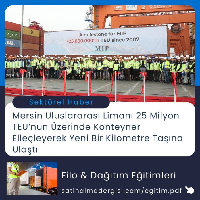 Satınalma Eğitimi Mersin Uluslararası Limanı 25 Milyon Teu’nun üzerinde Konteyner Elleçleyerek Yeni Bir Kilometre Taşına Ulaştı