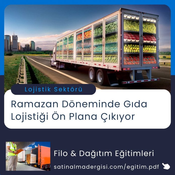 Satınalma Eğitimi Ramazan Döneminde Gıda Lojistiği ön Plana çıkıyor