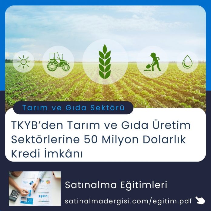 Satınalma Eğitimi Tkyb’den Tarım Ve Gıda üretim Sektörlerine 50 Milyon Dolarlık Kredi İmkânı