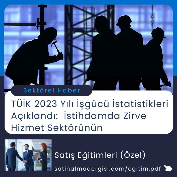 Satınalma Eğitimi Tüi̇k 2023 Yılı İşgücü İstatistikleri Açıklandı İstihdamda Zirve Hizmet Sektörünün