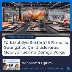 Satınalma Eğitimi Türk Mobilya Sektörü 18 Firma Ile Guangzhou çin Uluslararası Mobilya Fuarı'na Damga Vurgu