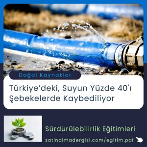 Satınalma Eğitimi Türkiye’deki, Suyun Yüzde 40'ı şebekelerde Kaybediliyor