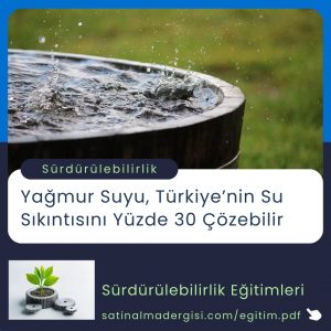 Satınalma Eğitimi Yağmur Suyu, Türkiye’nin Su Sıkıntısını Yüzde 30 çözebilir