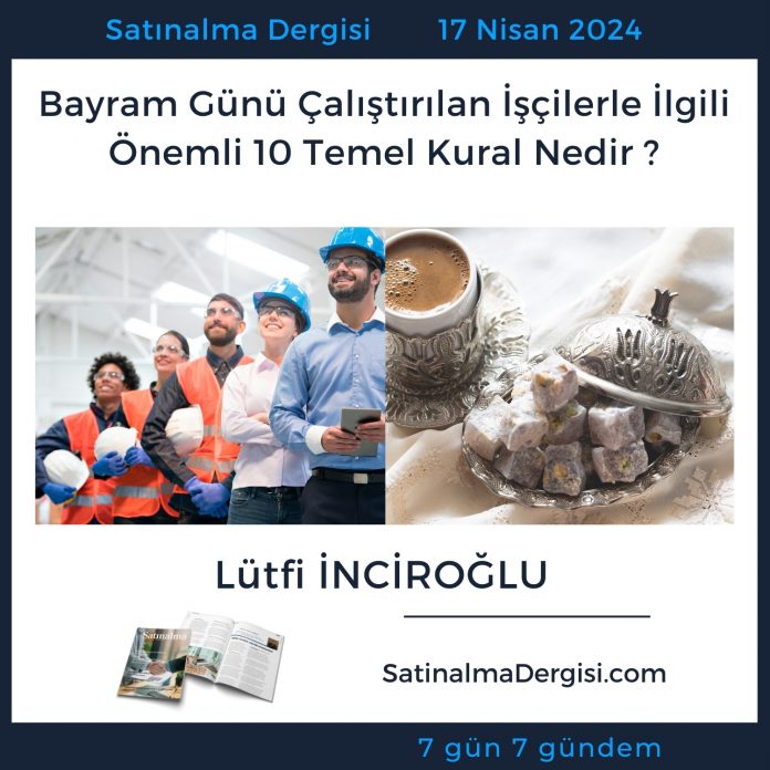 7 Gündem Satınalma Dergisi Bayram Günü çalıştırılan İşçilerle İlgili önemli 10 Temel Kural Nedir