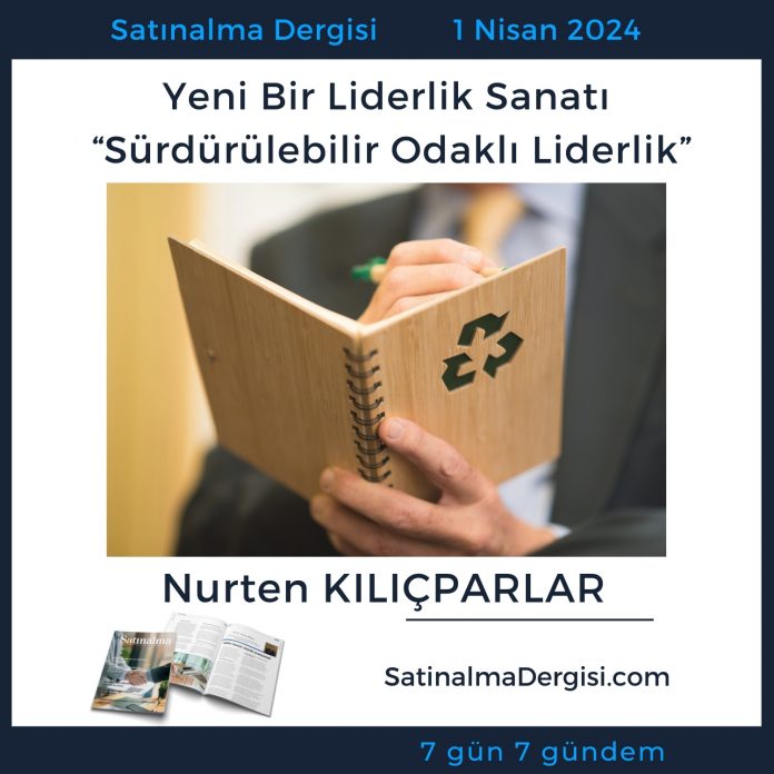 7 Gündem Satınalma Dergisi Yeni Bir Liderlik Sanatı “sürdürülebilir Odaklı Liderlik”