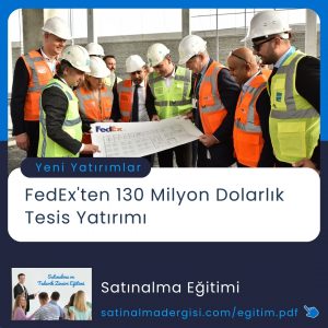 Satınalma Eğitimi Fedex'ten 130 Milyon Dolarlık Tesis Yatırımı
