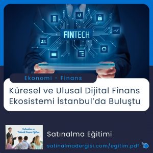 Satınalma Eğitimi Küresel Ve Ulusal Dijital Finans Ekosistemi İstanbul’da Buluştu