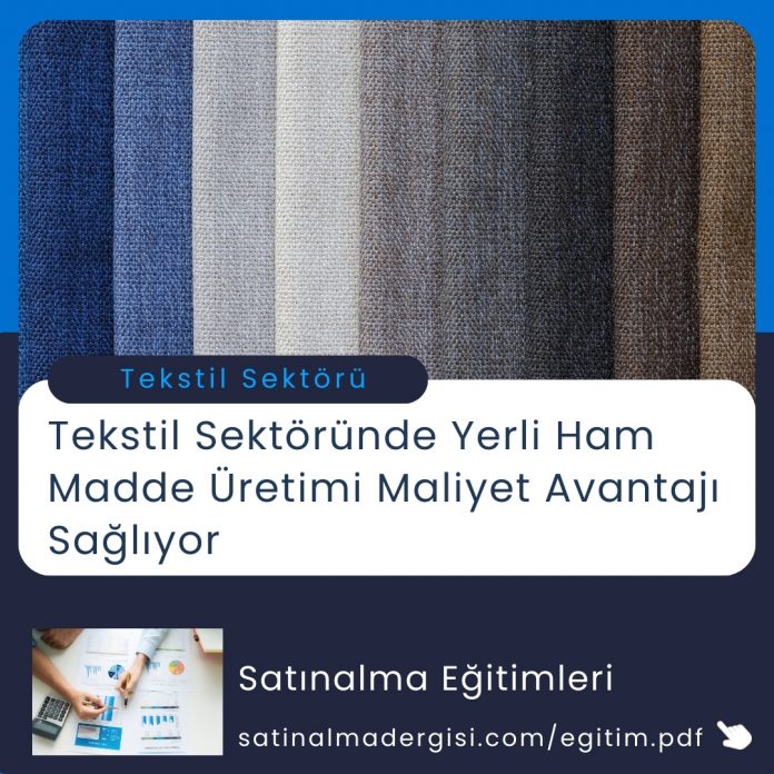 Satınalma Eğitimi Teksti̇l Sektöründe Yerli̇ Ham Madde üreti̇mi̇ Mali̇yet Avantajı Sağlıyor