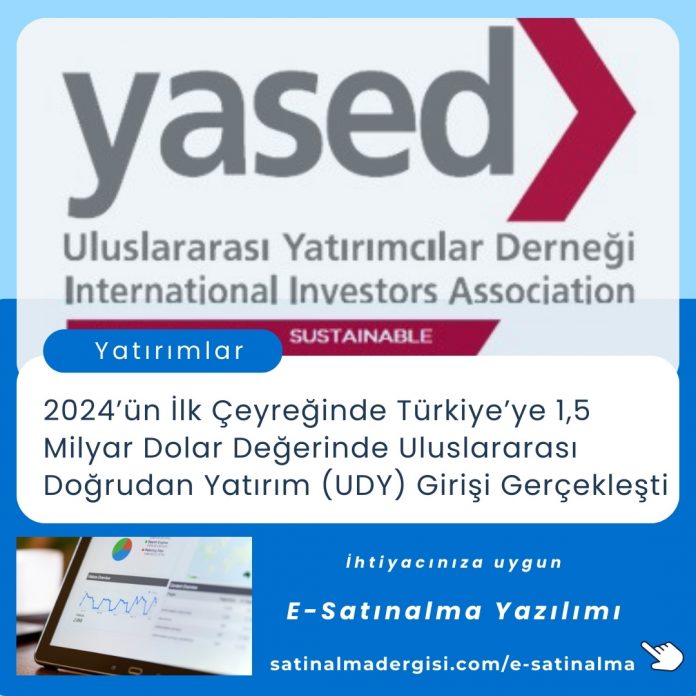 E Satınalma Yazılımı Haber 2024’ün İlk çeyreğinde Türkiye’ye 1,5 Milyar Dolar Değerinde Uluslararası Doğrudan Yatırım (udy) Girişi Gerçekleşti