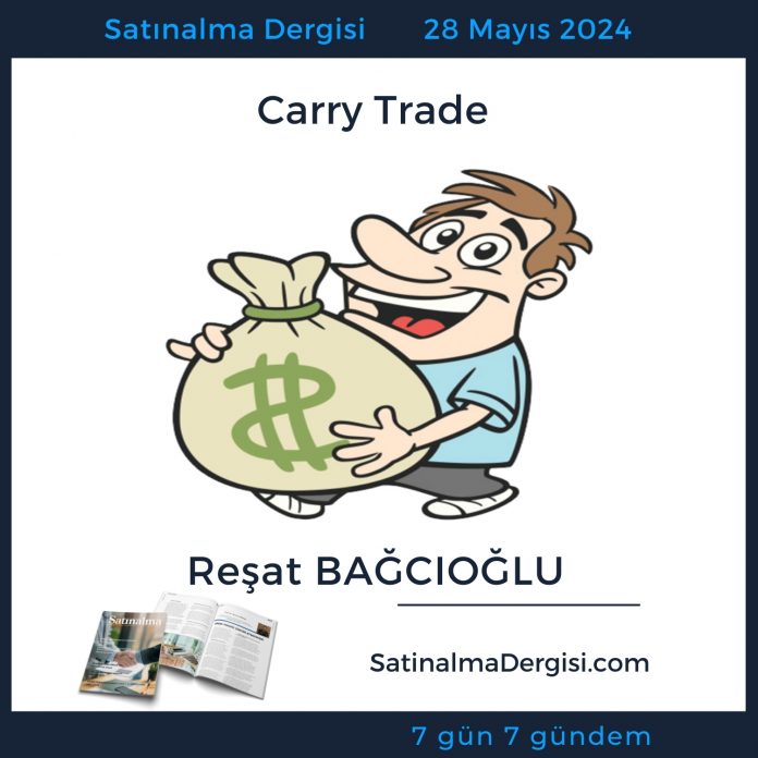 Satınalma Dergisi 7 Gün 7 Gündem Carry Trade