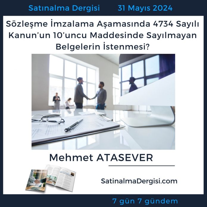 Satınalma Dergisi 7 Gün 7 Gündem Sözleşme İmzalama Aşamasında 4734 Sayılı Kanun’un 10’uncu Maddesinde Sayılmayan Belgelerin İstenmesi