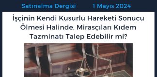 Satınalma Dergisi 7 Gün 7 Gündem İşçinin Kendi Kusurlu Hareketi Sonucu ölmesi Halinde, Mirasçıları Kıdem Tazminatı Talep Edebilir Mi