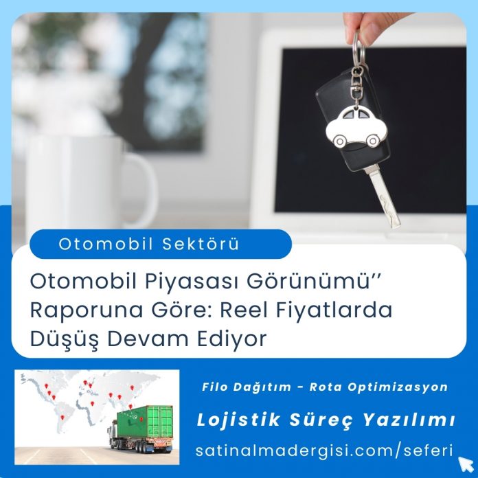 Satınalma Eğitimi Otomobil Piyasası Görünümü’’ Raporuna Göre Reel Fiyatlarda Düşüş Devam Ediyor