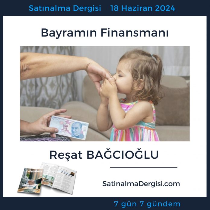 Satınalma Dergisi 7 Gün 7 Gündem Bayramın Finansmanı