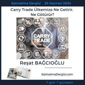 Satınalma Dergisi 7 Gün 7 Gündem Carry Trade ülkemize Ne Getirir, Ne Götürür