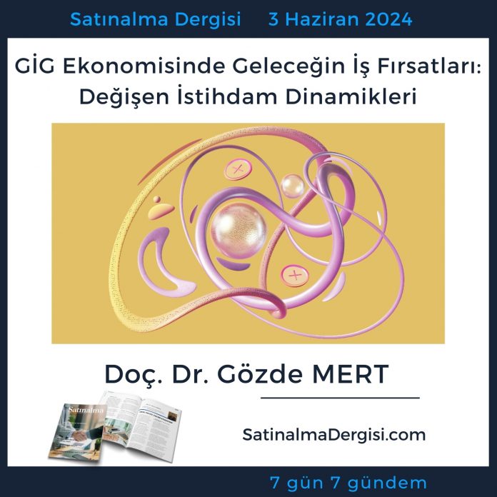 Satınalma Dergisi 7 Gün 7 Gündem Gi̇g Ekonomisinde Geleceğin İş Fırsatları Değişen İstihdam Dinamikleri