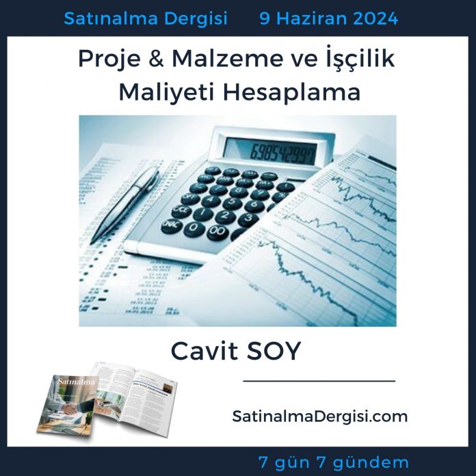 Satınalma Dergisi 7 Gün 7 Gündem Proje & Malzeme Ve İşçilik Maliyeti Hesaplama