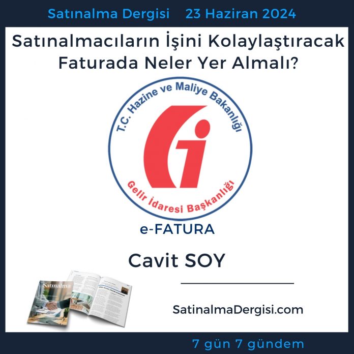 Satınalma Dergisi 7 Gün 7 Gündem Satınalmacıların İşini Kolaylaştıracak Faturada Neler Yer Almalı