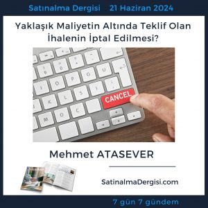 Satınalma Dergisi 7 Gün 7 Gündem Yaklaşık Maliyetin Altında Teklif Olan İhalenin İptal Edilmesi