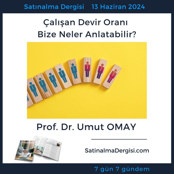 Satınalma Dergisi 7 Gün 7 Gündem çalışan Devir Oranı Bize Neler Anlatabilir