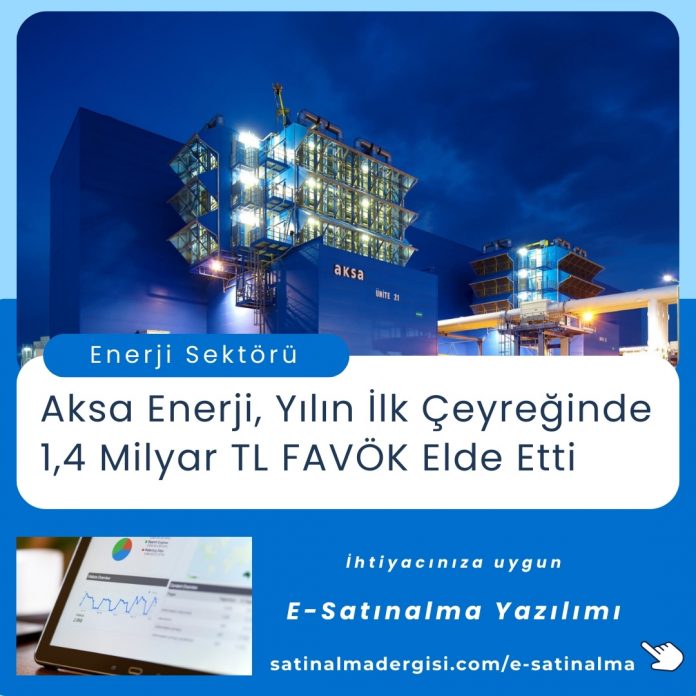 Satınalma Eğitimi Aksa Enerji, Yılın İlk çeyreğinde 1,4 Milyar Tl Favök Elde Etti